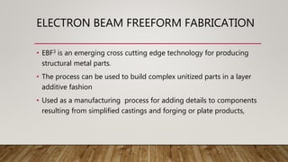 Electron beam freeform fabrication process | PPTX
