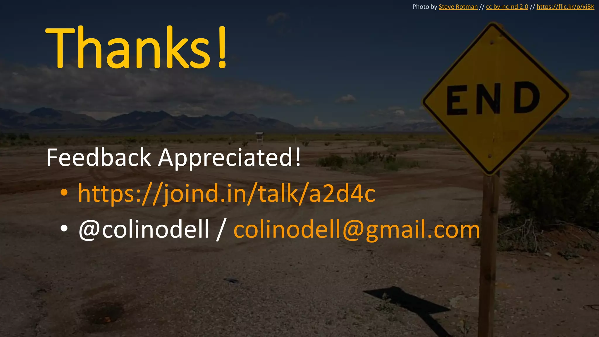 Thanks!
Feedback Appreciated!
• https://joind.in/talk/a2d4c
• @colinodell / colinodell@gmail.com
Photo by Steve Rotman // cc by-nc-nd 2.0 // https://flic.kr/p/xiBK
 