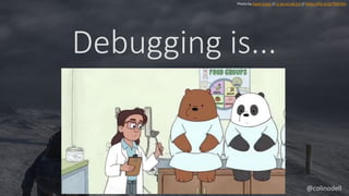 Debugging is...
Photo by Ewan Cross // cc by-nc-nd 2.0 // https://flic.kr/p/7MCt3m
_ _ _ _ _ _ _ _ _ _ _ _ _ _ _ _ _ _ _ _ _ _ _ _
(adjective)
@colinodell
 
