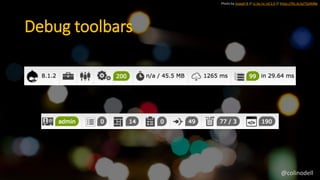 Photo by Joseph B // cc by-nc-nd 2.0 // https://flic.kr/p/7GAMBe
Debug toolbars
@colinodell
 
