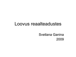 Loovus reaalteadustes Svetlana Ganina 2009 