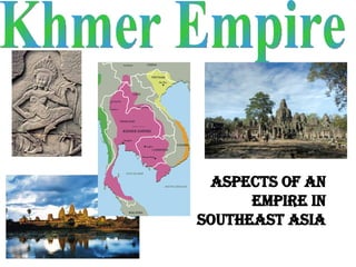 Khmer Empire Aspects of an Empire in Southeast Asia 