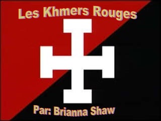 Les Khmers Rouges Par: Brianna Shaw 