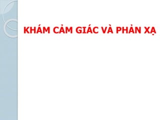 KHÁM CẢM GIÁC VÀ PHẢN XẠ
 