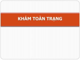 KHÁM TOÀN TRẠNG
 