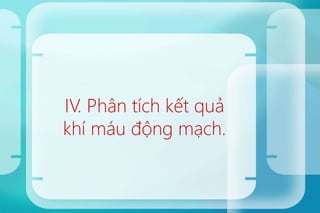 IV. Phân tích kết quả
khí máu động mạch.
 