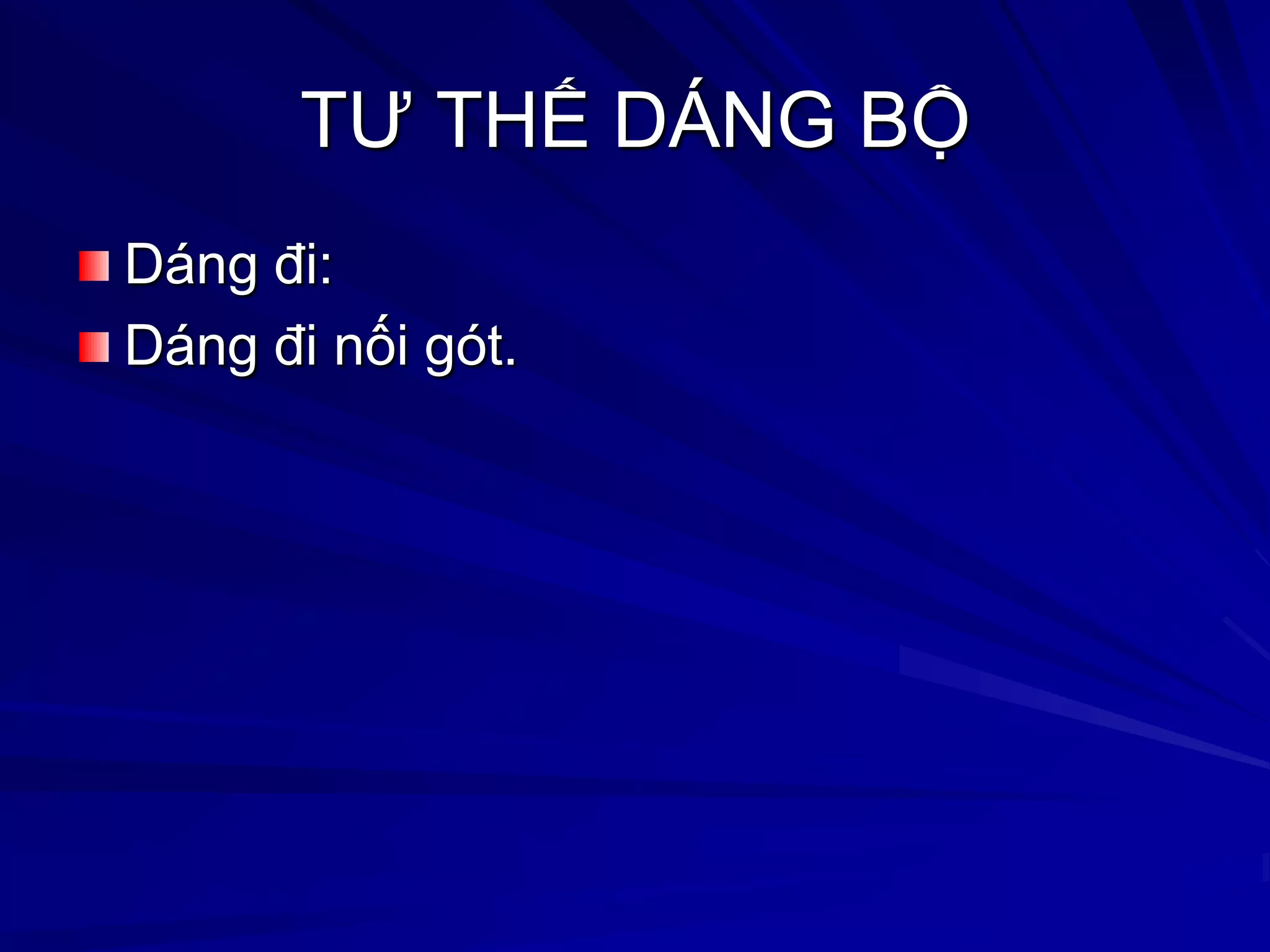 TƢ THẾ DÁNG BỘ
Dáng đi:
Dáng đi nối gót.
 