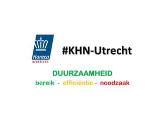#KHN-Utrecht
     DUURZAAMHEID
bereik - efficiëntie - noodzaak
 
