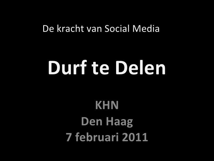 Durf te Delen KHN Den Haag 7 februari 2011 De kracht van Social Media 