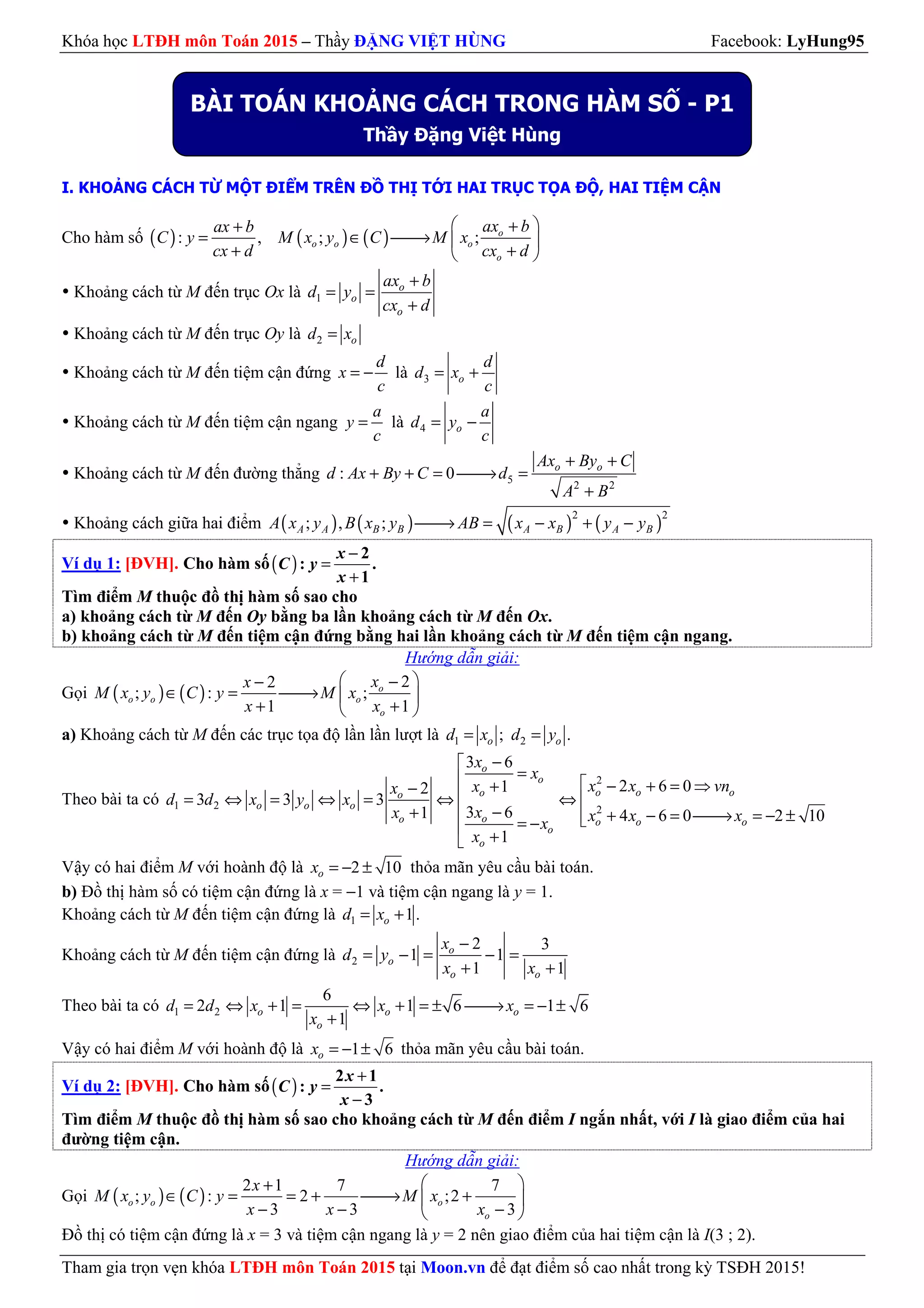 Khóa hc LTH môn Toán 2015 – Thy NG VIT HÙNG Facebook: LyHung95
BÀI TOÁN KHONG CÁCH TRONG HÀM S - P1
Th%y 'ng Vi,t Hùng
I. KHONG CÁCH T
MT IM TRÊN TH TI HAI TRC TA , HAI TIM CN
= ax + b + Î ¾¾® ax b
Cho hàm s ( C ): y , M ( x ; y ) ( C ) M x
; o
o o o
+ +
cx d cx d
o
Khong cách t