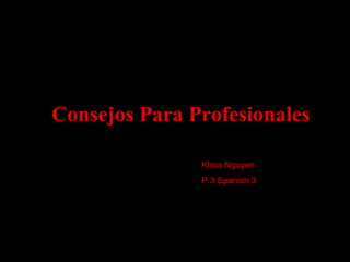 Consejos Para Profesionales Khoa Nguyen  P.3 Spanish 3 