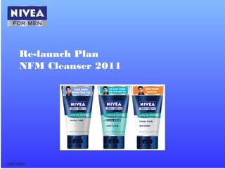 Re-launch Plan 
NFM Cleanser 2011 
0099//0011//22001111 
 
