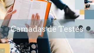 Camadas de Testes
23
 