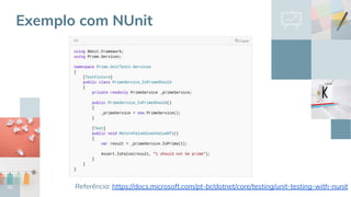 32
Exemplo com NUnit
Referência: https://docs.microsoft.com/pt-br/dotnet/core/testing/unit-testing-with-nunit
 