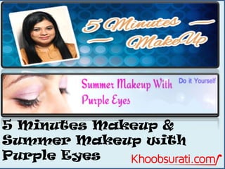 5 Minutes Makeup &
Summer Makeup with
Purple Eyes

 