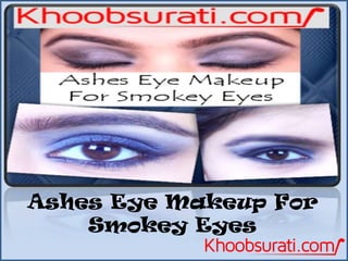 Ashes Eye Makeup For
Smokey Eyes

 