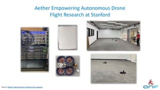 Aether Empowering Autonomous Drone
Flight Research at Stanford
Source: SoftCell: Taking Control of Cellular Core networks
 