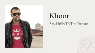 Khoor
Say Hello To The Future
 