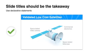Slide titles should be the takeaway
Use declarative statements
 