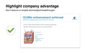 Highlight company advantage
Don’t obscure or simplify technological breakthroughs
 