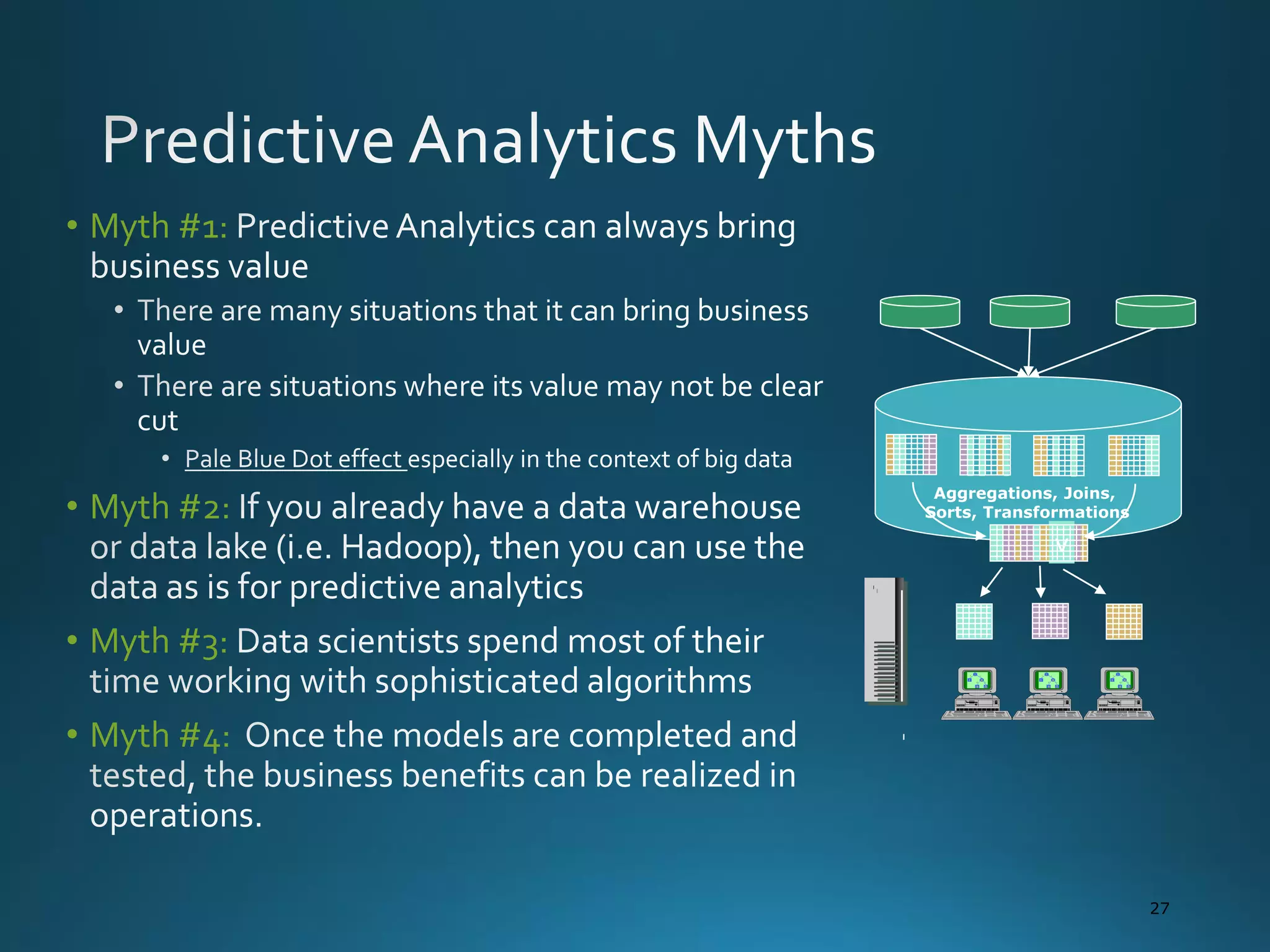 • Myth #1:
• Myth #2:
• Myth #3:
• Myth #4:
27
Aggregations, Joins,
Sorts, Transformations
v
 