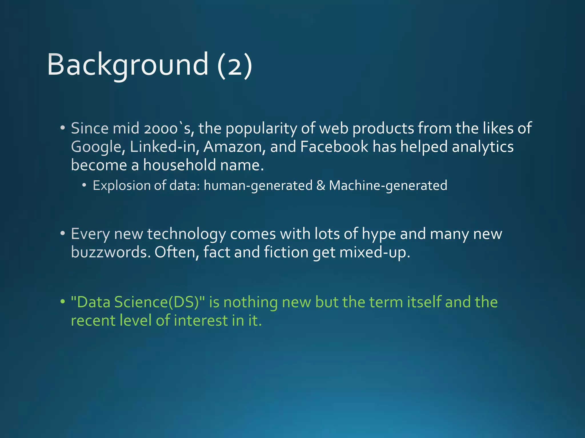 • "Data Science(DS)" is nothing new but the term itself and the
recent level of interest in it.
 