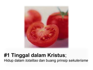#1 Tinggal dalam Kristus; Hidup dalam totalitas dan buang prinsip sekulerisme