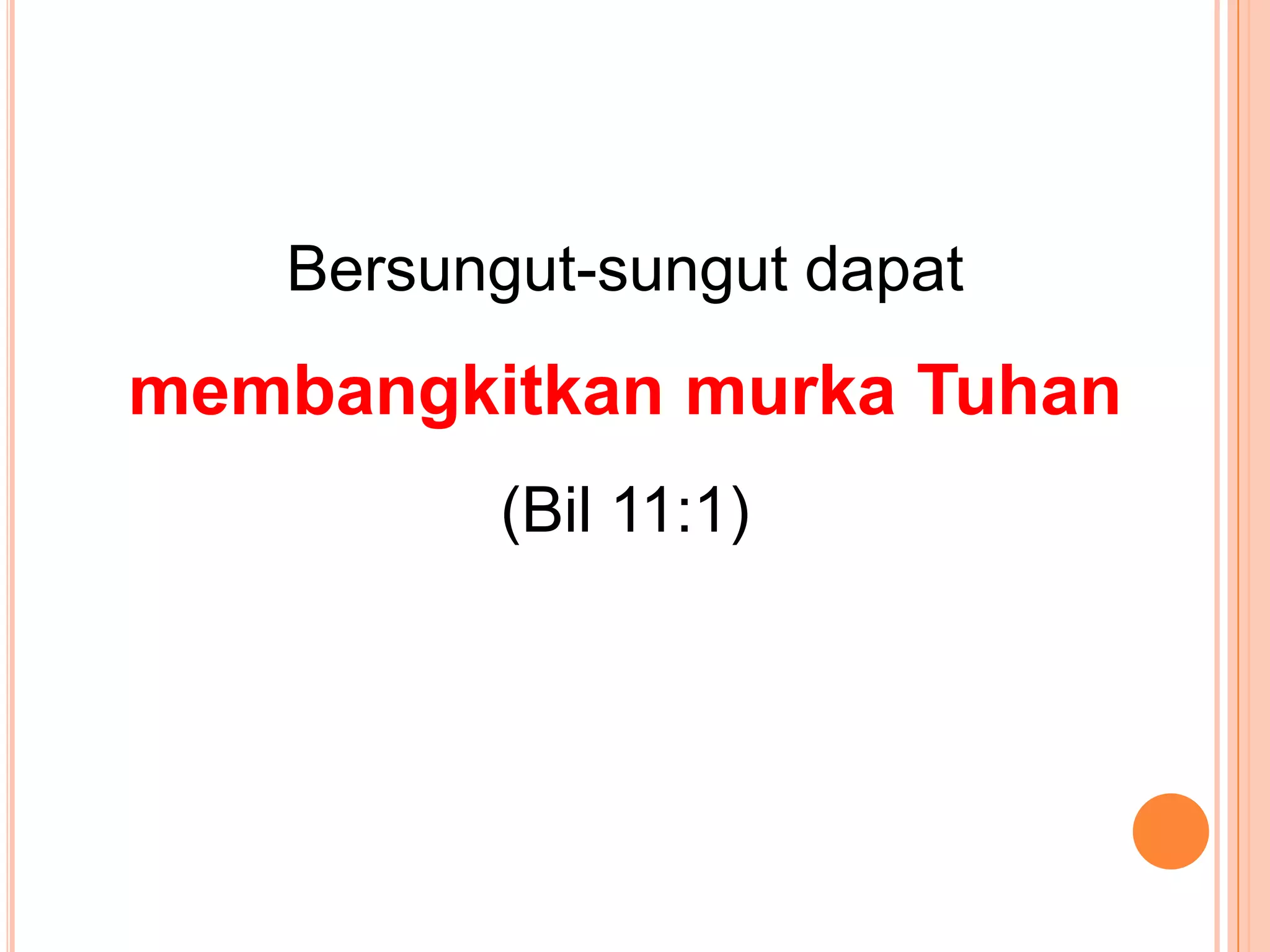 Bersungut-sungutdapatmembangkitkanmurkaTuhan(Bil 11:1)