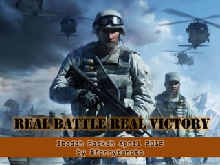 REAL BATTLE REAL VICTORY
 