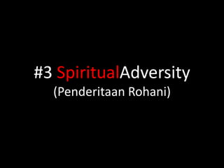 #3 SpiritualAdversity
  (Penderitaan Rohani)
 