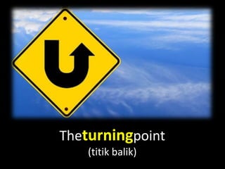 Theturningpoint
    (titik balik)
 