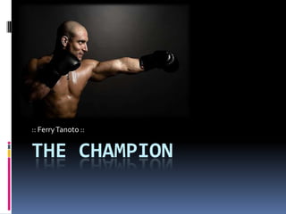 The Champion :: Ferry Tanoto :: 