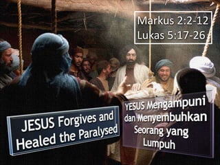 Markus 2:2-12
Lukas 5:17-26
 
