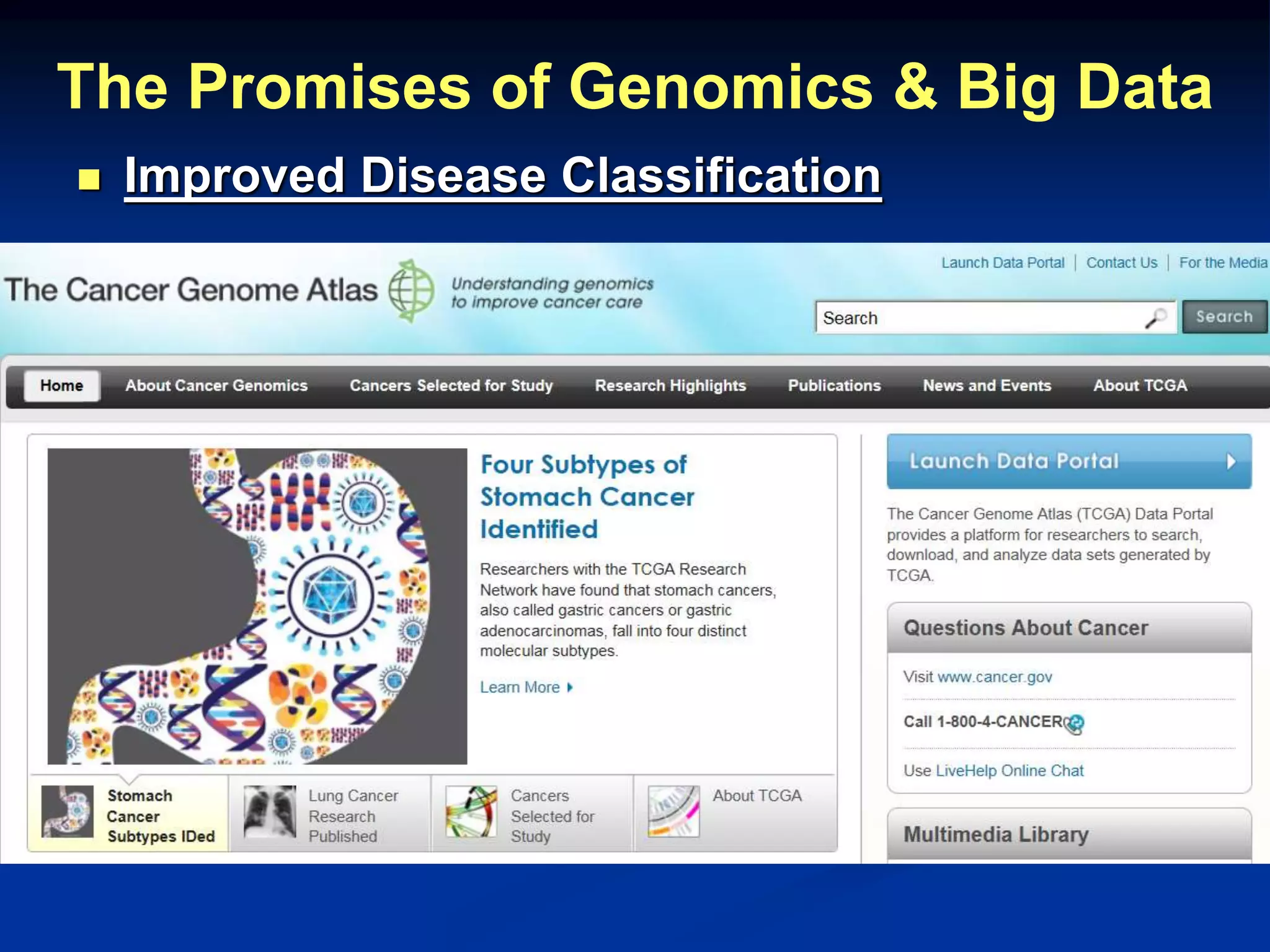 The Promises of Genomics & Big Data 
 Improved Disease Classification 
 