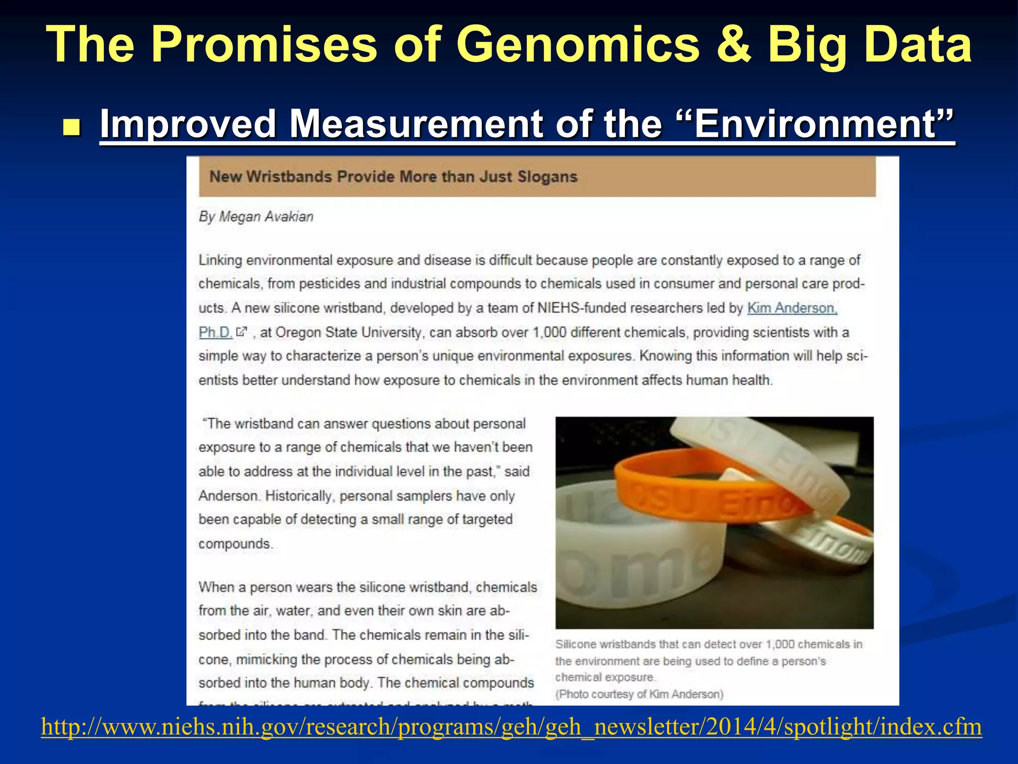 The Promises of Genomics & Big Data 
 Improved Measurement of the “Environment” 
http://www.niehs.nih.gov/research/programs/geh/geh_newsletter/2014/4/spotlight/index.cfm 
 