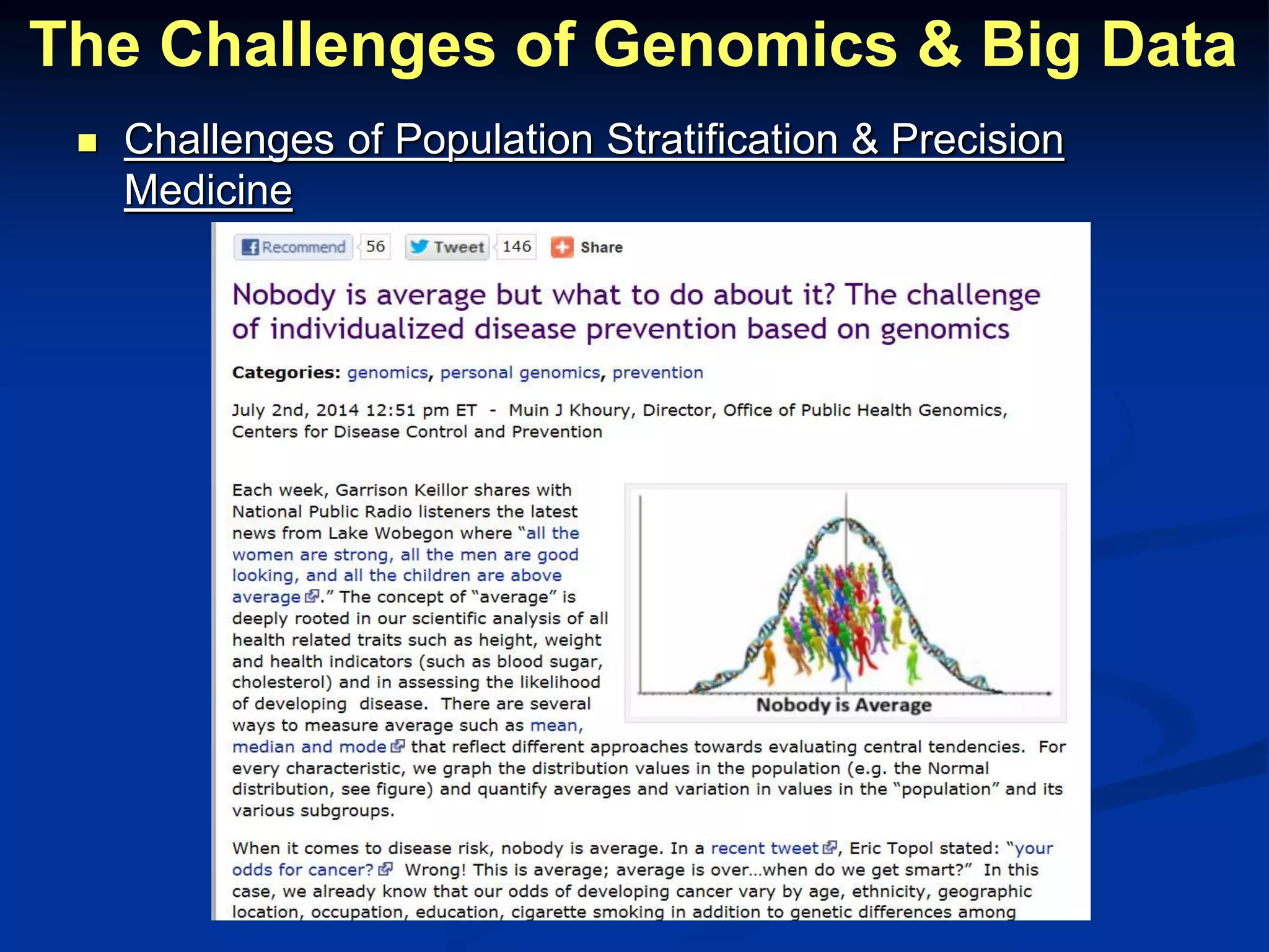 The Challenges of Genomics & Big Data 
 Challenges of Population Stratification & Precision 
Medicine 
 