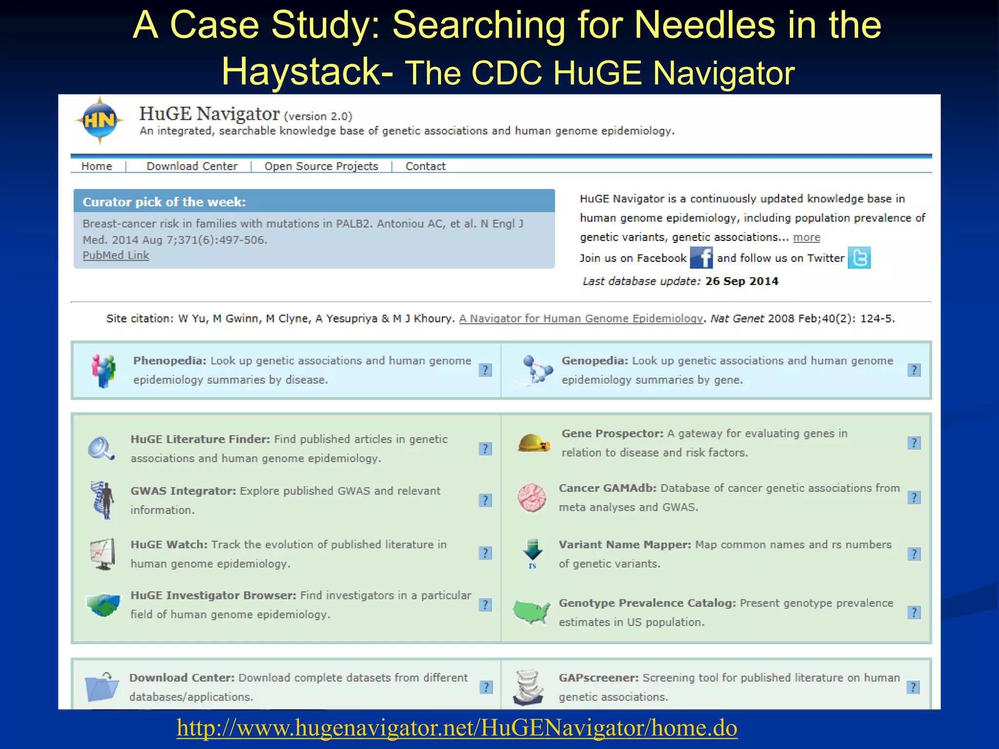 A Case Study: Searching for Needles in the 
Haystack- The CDC HuGE Navigator 
http://www.hugenavigator.net/HuGENavigator/home.do 
 