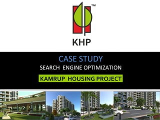 KAMRUP HOUSING PROJECT
CASE STUDY
SEARCH ENGINE OPTIMIZATION
 