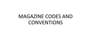 MAGAZINE CODES AND
CONVENTIONS
 