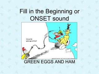 Fill in the Beginning or ONSET sound GREEN EGGS AND HAM 