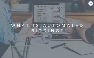 W H A T I S A U T O M A T E D
B I D D I N G ?
 
