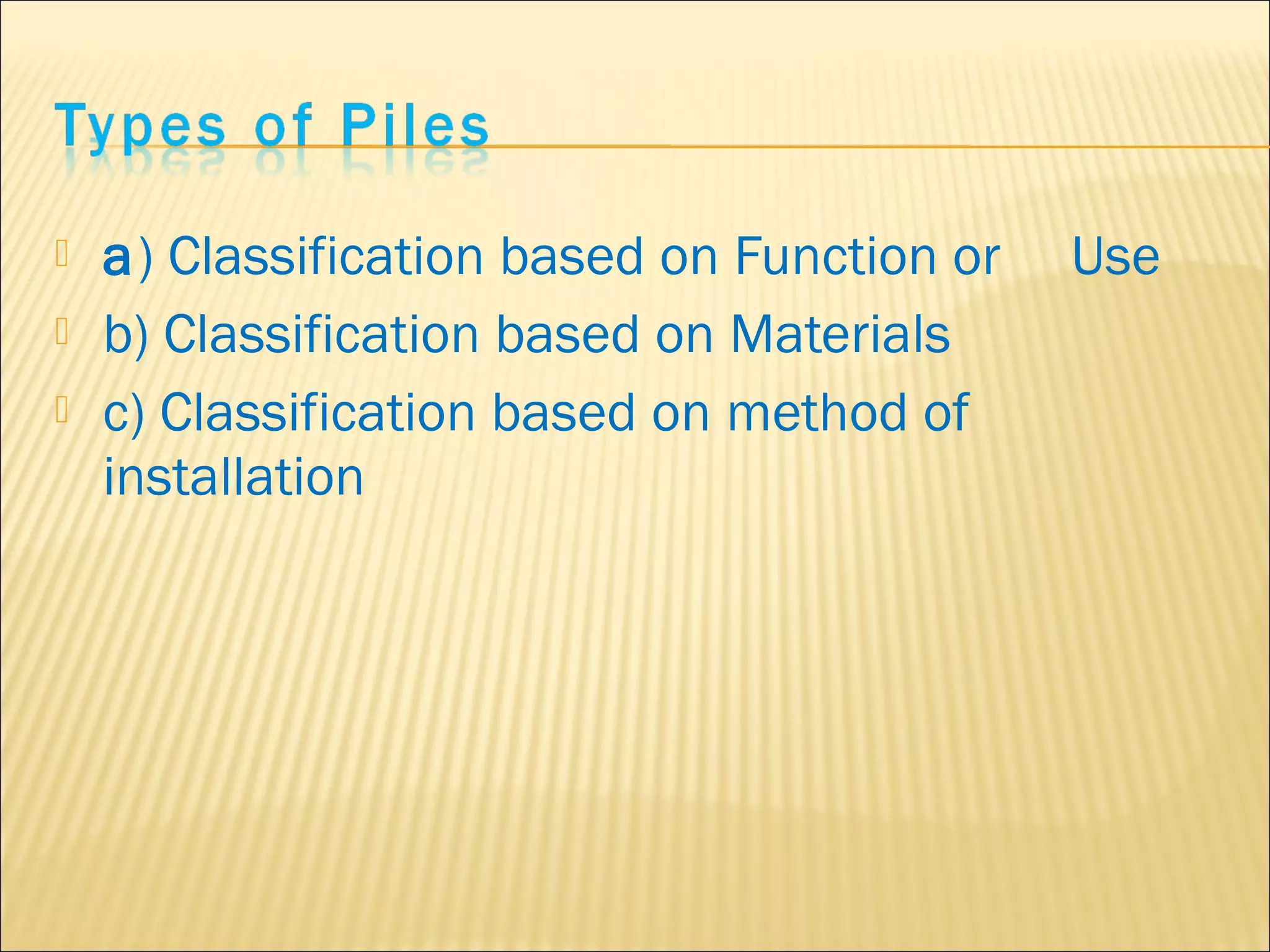  a) Classification based on Function or Use
 b) Classification based on Materials
 c) Classification based on method of
installation
 