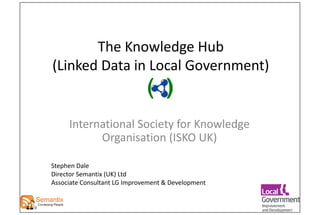 Knowledge Hub and Linked Data (ISKO-UK Conference)
