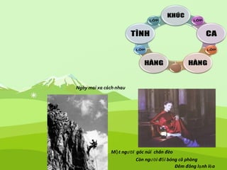 Ngày mai xa cách nhau
M t ngộ ười góc núi chân đèo
Còn người đối bóng cô phòng
Đêm đông lạnh lẻo
 