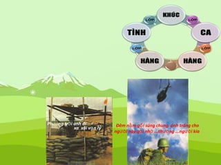 Phương tr i anh điờ
xa xôi v nạ lý Đêm n m g i súng chung ánh trăng choằ ố
ng i này g i nh ...th ng ...ng i kiaườ ợ ớ ươ ườ
 