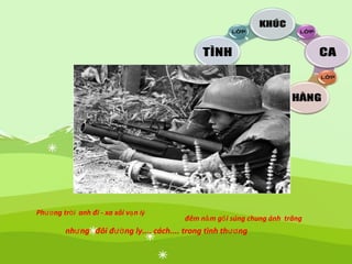 Phương tr iờ anh đi - xa xôi vạn lý
đêm nằm gối súng chung ánh trăng
nhưng đôi đường ly.... cách.... trong tình thương
 