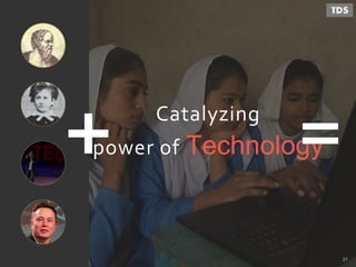 Catalyzing
power of Technology
21
 