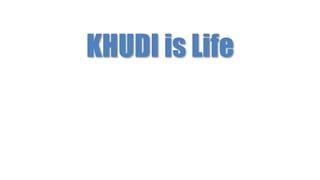 KHUDI is Life
 