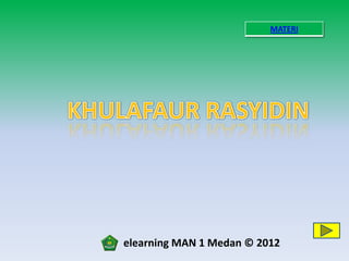 MATERI




elearning MAN 1 Medan © 2012
 