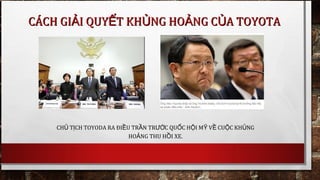 CH T CH TOYODA RA ĐI U TR N TR C QU C H I M V CU C KH NGỦ Ị Ề Ầ ƯỚ Ố Ộ Ỹ Ề Ộ Ủ
HO NG THU H I XE.Ả Ồ
CÁCH GI I QUY T KH NG HO NG C A TOYOTAẢ Ế Ủ Ả ỦCÁCH GI I QUY T KH NG HO NG C A TOYOTAẢ Ế Ủ Ả Ủ
 